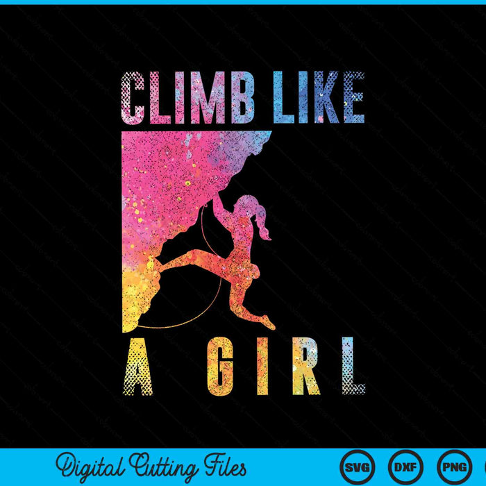 Climb Like A Girl Bouldering Rock Climber SVG PNG Digital Cutting File