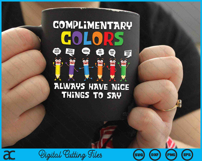 Complimentary Colors Always Have Nice Things To Say Art Teacher SVG PNG Digital Cutting Files