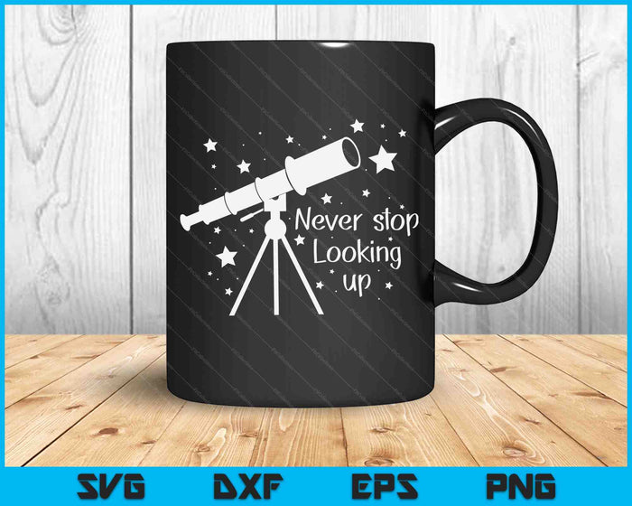 Constellation Quote Never Stop Looking Up Astronomer SVG PNG Digital Cutting Files