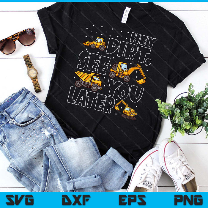 Construction Excavators Civil Engineer Kids Hey Dirt See You Later Excavator Boy SVG PNG Digital Cutting Files Construction Excavators Civil Engineer Kids Hey Dirt See You Later Excavator Boy SVG PNG Digital Cutting Files