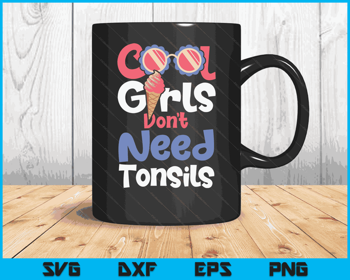 Cool Girls Don't Need Tonsils Tonsillectomy Tonsil Removal SVG PNG Digital Cutting Files