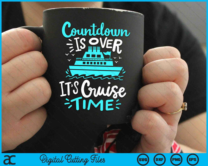 Countdown Is Over It’s Cruise Time Cruise Vacation SVG PNG Digital Cutting Files