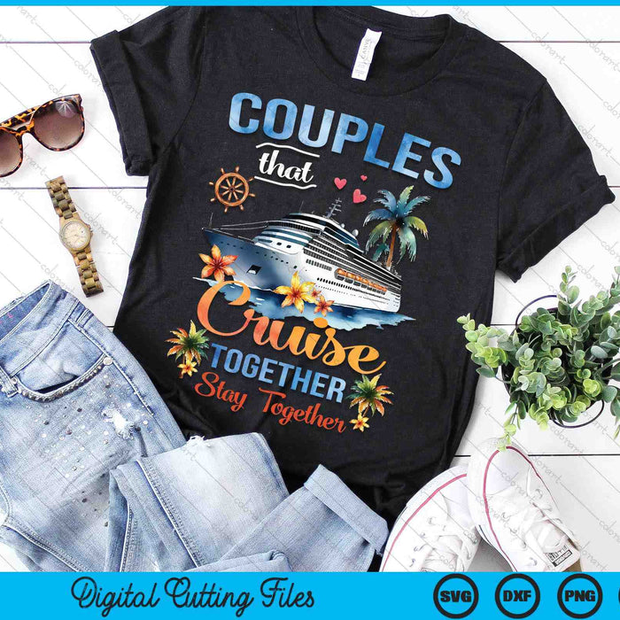 Couples That Cruise Together Stay Together Couples Cruising SVG PNG Digital Cutting Files Couples That Cruise Together Stay Together Couples Cruising SVG PNG Digital Cutting Files