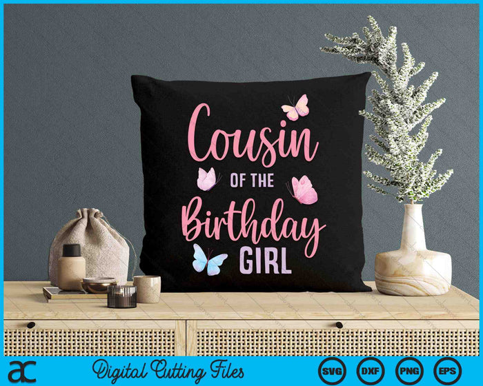 Cousin Of The Birthday Girl Butterfly Party Matching Family SVG PNG Digital Printable Files Cousin Of The Birthday Girl Butterfly Party Matching Family SVG PNG Digital Printable Files