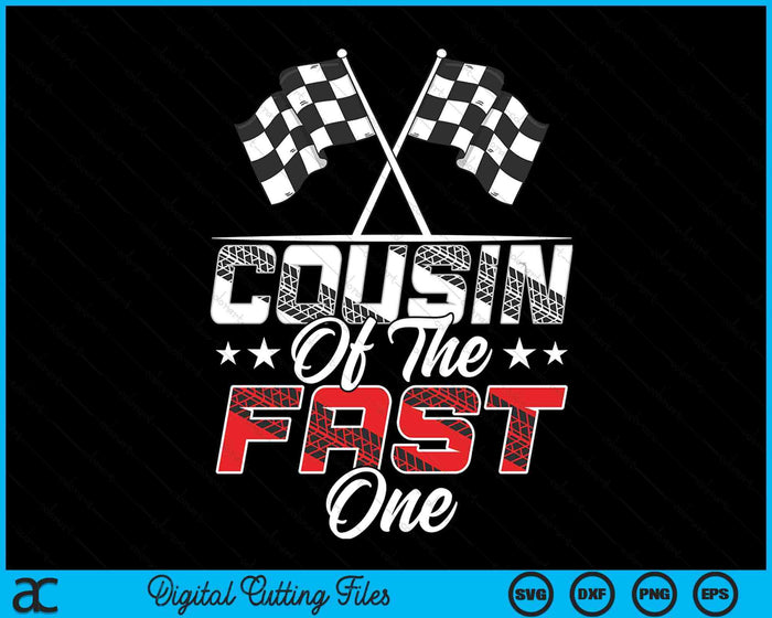 Cousin Of The Fast One First Birthday Racing Car Family SVG PNG Digital Printable Files Cousin Of The Fast One First Birthday Racing Car Family SVG PNG Digital Printable Files