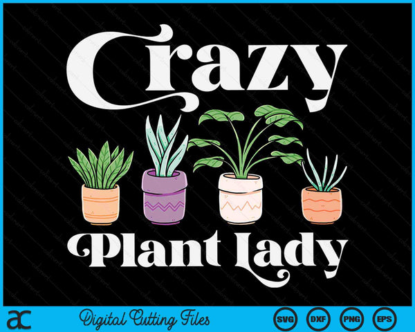 Crazy Plant Lady Cute Plant Gardening Plants SVG PNG Digital Cutting Files