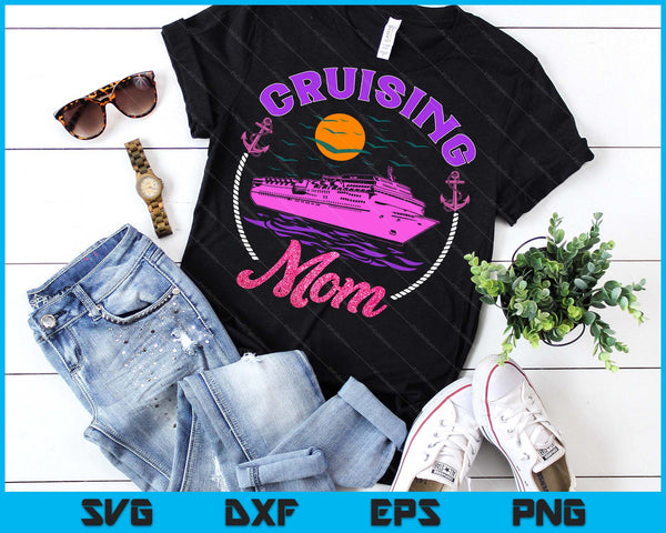 Cute Cruising Mom Women Girls Cruise Lovers Sailing Trip SVG PNG Digital Printable Files