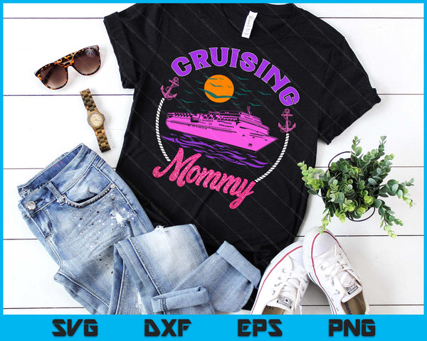 Cute Cruising Mommy Women Girls Cruise Lovers Sailing Trip SVG PNG Digital Printable Files