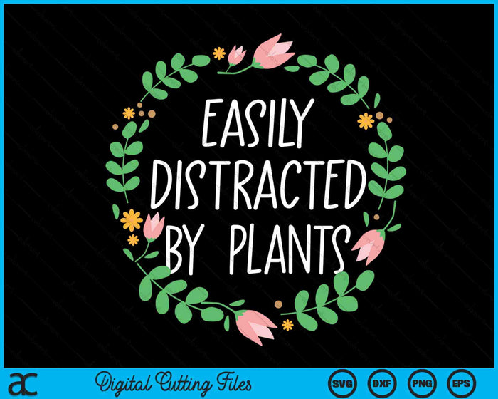 Cute Easily Distracted By Plants Gardening Gift SVG PNG Digital Cutting Files