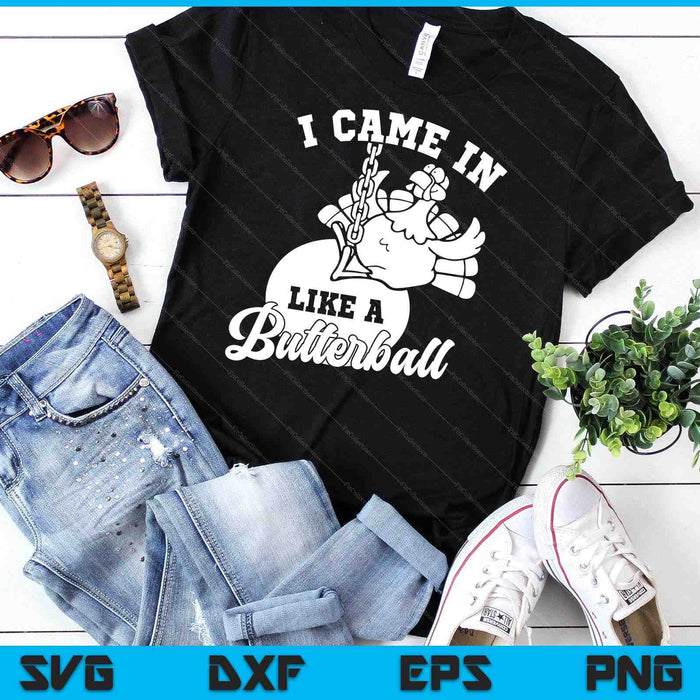 Cute I Came In Like A Butterball Thanksgiving Turkey Costume SVG PNG Digital Printable Files Cute I Came In Like A Butterball Thanksgiving Turkey Costume SVG PNG Digital Printable Files