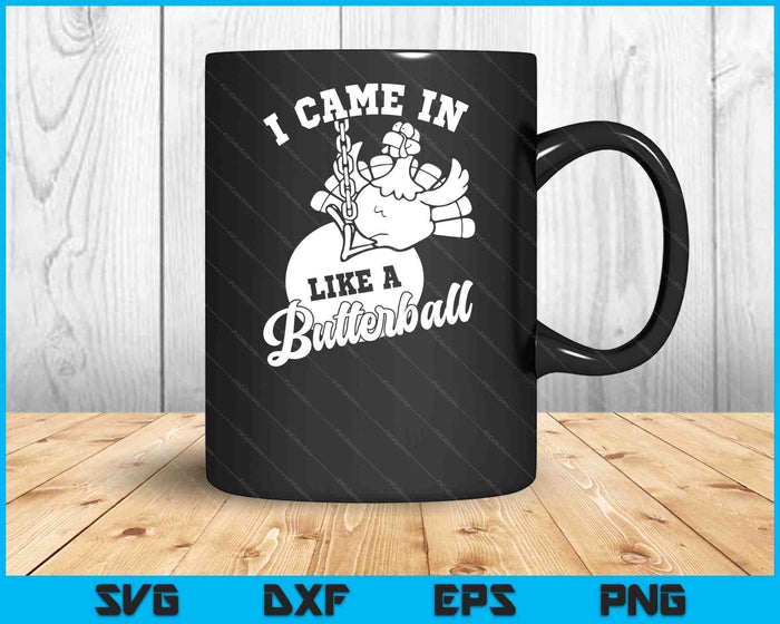 Cute I Came In Like A Butterball Thanksgiving Turkey Costume SVG PNG Digital Printable Files Cute I Came In Like A Butterball Thanksgiving Turkey Costume SVG PNG Digital Printable Files