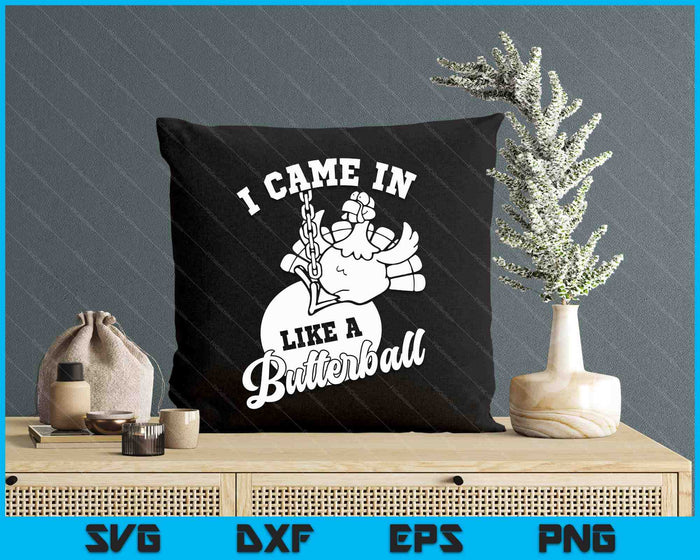 Cute I Came In Like A Butterball Thanksgiving Turkey Costume SVG PNG Digital Printable Files Cute I Came In Like A Butterball Thanksgiving Turkey Costume SVG PNG Digital Printable Files