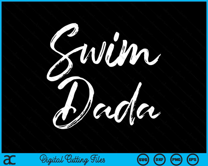 Cute Swimming Dada Father's Day Gift For Swimmers Swim SVG PNG Digital Cutting Files