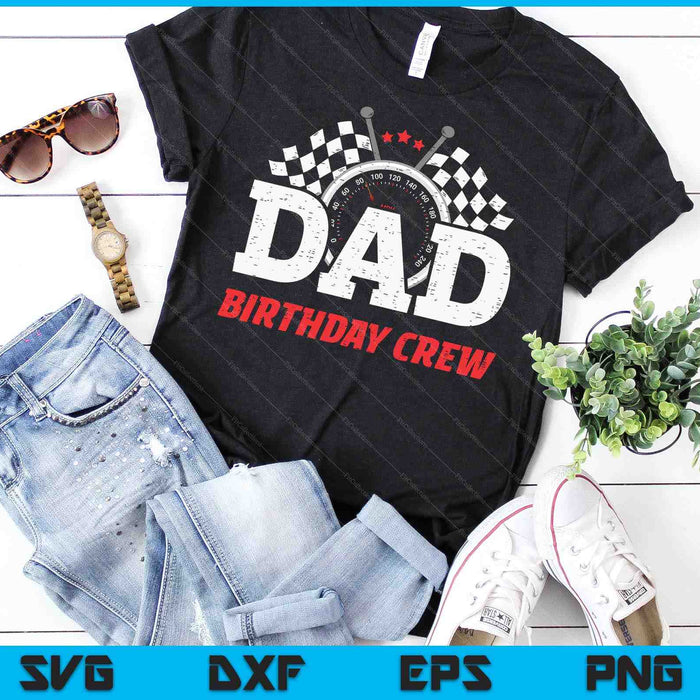 Dad Birthday Crew Race Car Racing Car Driver SVG PNG Digital Printable Files Dad Birthday Crew Race Car Racing Car Driver SVG PNG Digital Printable Files