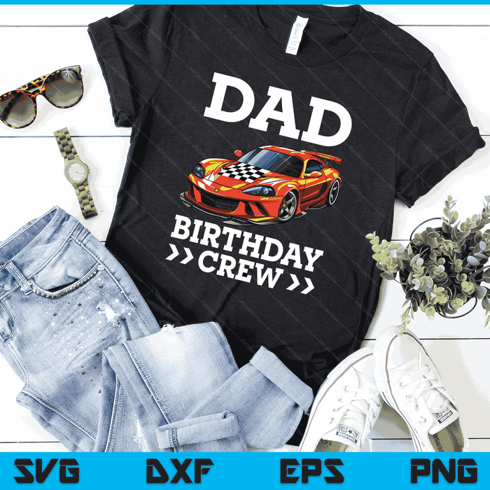 Dad Birthday Crew Race Car Racing Car Driver SVG PNG Digital Cutting Files Dad Birthday Crew Race Car Racing Car Driver SVG PNG Digital Cutting Files
