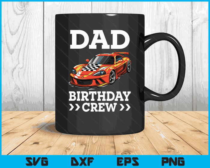 Dad Birthday Crew Race Car Racing Car Driver SVG PNG Digital Cutting Files Dad Birthday Crew Race Car Racing Car Driver SVG PNG Digital Cutting Files