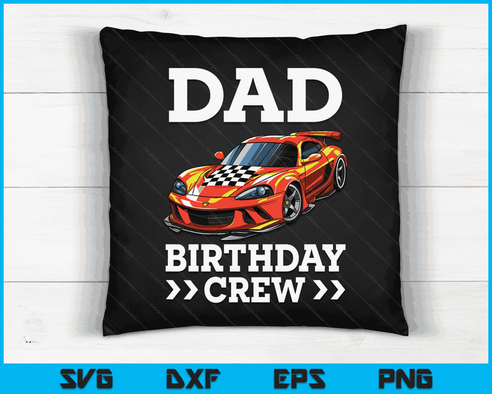 Dad Birthday Crew Race Car Racing Car Driver SVG PNG Digital Cutting Files Dad Birthday Crew Race Car Racing Car Driver SVG PNG Digital Cutting Files