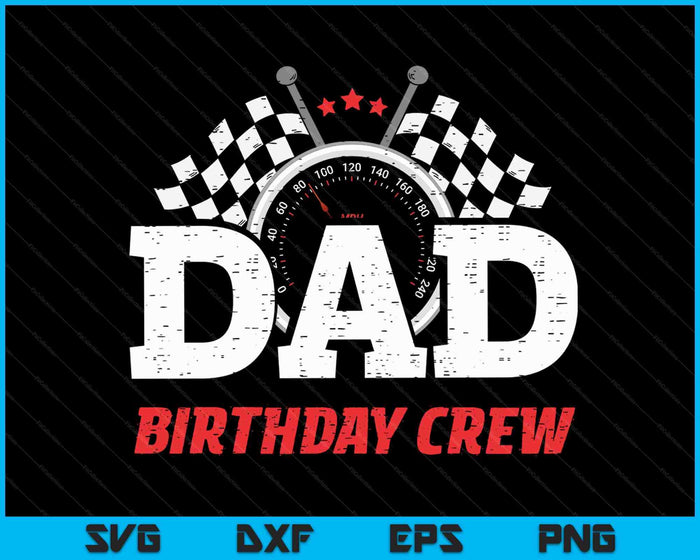 Dad Birthday Crew Race Car Racing Car Driver Daddy Papa SVG PNG Cutting Printable Files