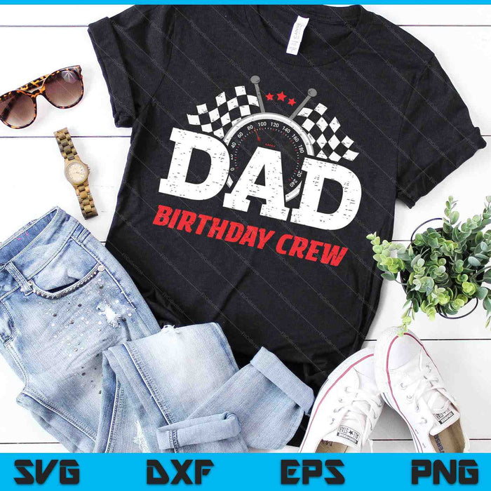 Dad Birthday Crew Race Car Racing Car Driver Daddy Papa SVG PNG Cutting Printable Files