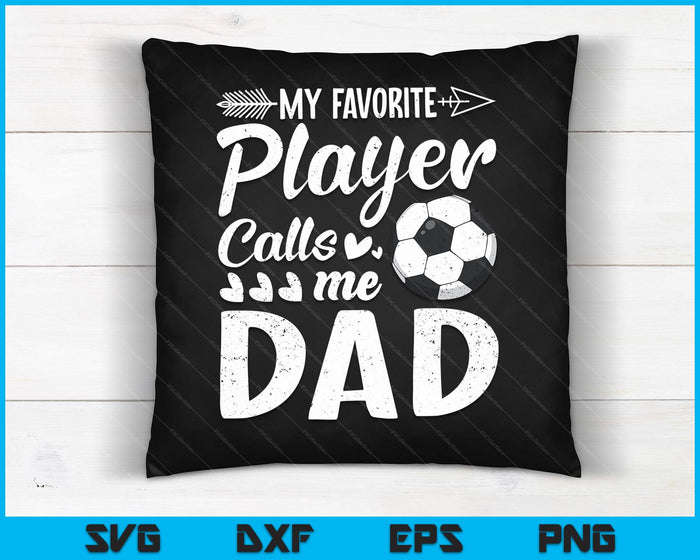 My Favorite Soccer Player Calls Me Dad Funny Football Lover SVG PNG Digital Cutting Files