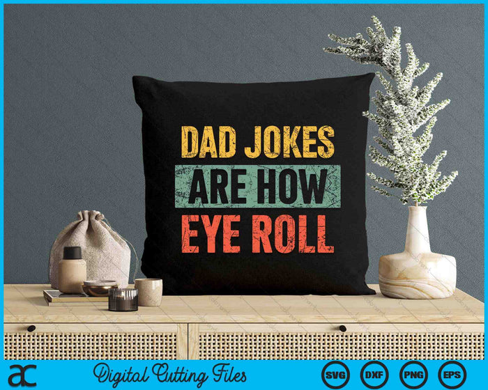 Dad Jokes Are How Eye Roll Dad Gift Daddy Pun Joke SVG PNG Digital Cutting Files