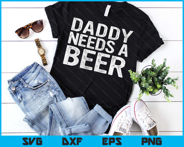 Dad Needs A Beer Funny Men Drinking Father's Day SVG PNG Digital Printable Files