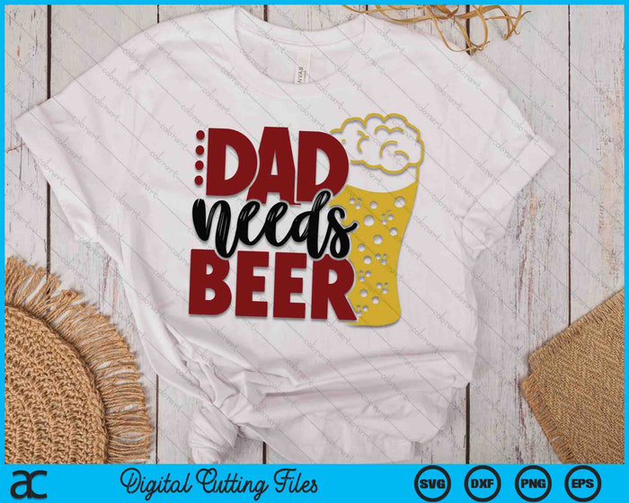 Dad Needs Beer Father's Day SVG PNG Digital Cutting Files Dad Needs Beer Father's Day SVG PNG Digital Cutting Files