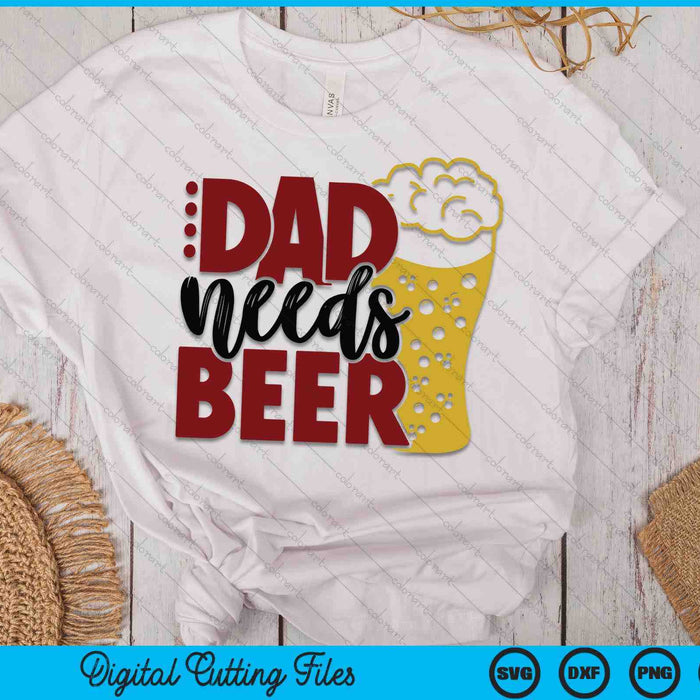 Dad Needs Beer Father's Day SVG PNG Digital Cutting Files Dad Needs Beer Father's Day SVG PNG Digital Cutting Files