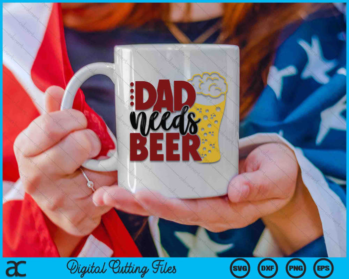 Dad Needs Beer Father's Day SVG PNG Digital Cutting Files Dad Needs Beer Father's Day SVG PNG Digital Cutting Files
