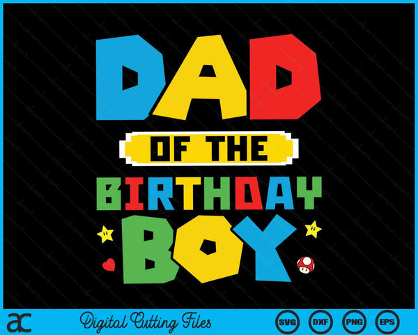 Dad Of The Birthday Boy Game Gaming Family SVG PNG Digital Cutting Files