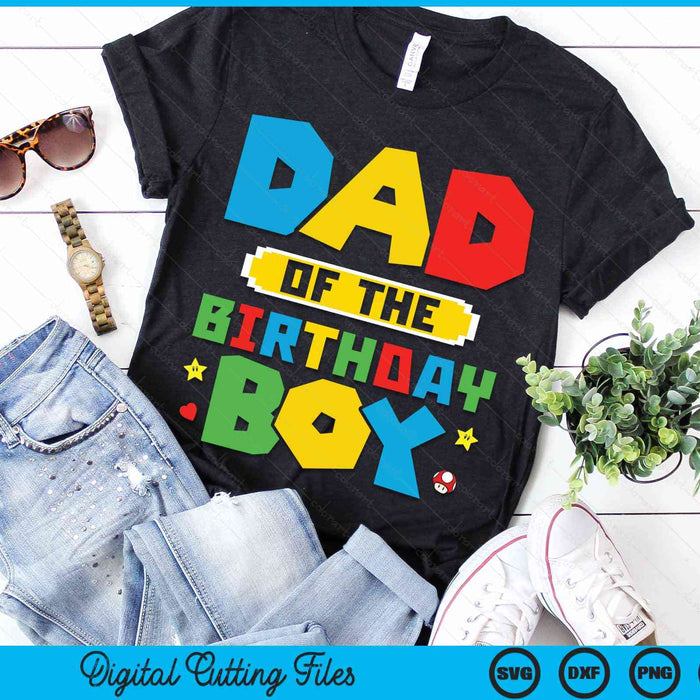 Dad Of The Birthday Boy Game Gaming Family SVG PNG Digital Cutting Files Dad Of The Birthday Boy Game Gaming Family SVG PNG Digital Cutting Files