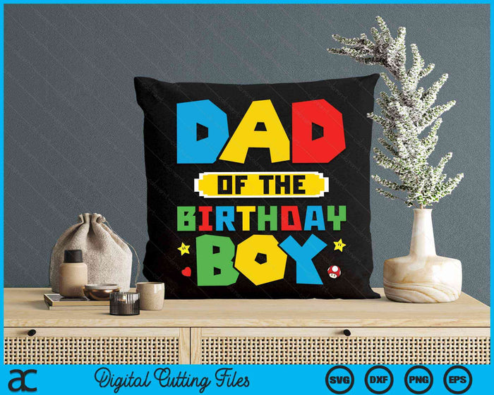 Dad Of The Birthday Boy Game Gaming Family SVG PNG Digital Cutting Files Dad Of The Birthday Boy Game Gaming Family SVG PNG Digital Cutting Files