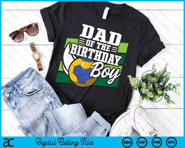 Dad Of The Birthday Boy Handball Lover Birthday SVG PNG Digital Cutting Files Dad Of The Birthday Boy Handball Lover Birthday SVG PNG Digital Cutting Files