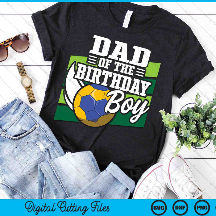 Dad Of The Birthday Boy Handball Lover Birthday SVG PNG Digital Cutting Files Dad Of The Birthday Boy Handball Lover Birthday SVG PNG Digital Cutting Files