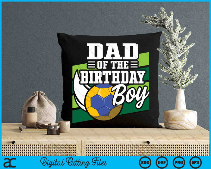 Dad Of The Birthday Boy Handball Lover Birthday SVG PNG Digital Cutting Files Dad Of The Birthday Boy Handball Lover Birthday SVG PNG Digital Cutting Files