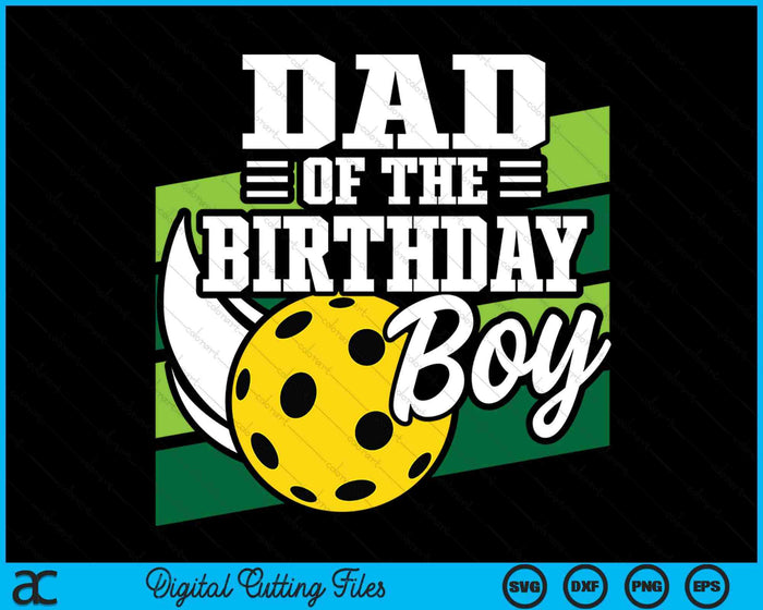 Dad Of The Birthday Boy Pickleball Lover Birthday SVG PNG Digital Cutting Files Dad Of The Birthday Boy Pickleball Lover Birthday SVG PNG Digital Cutting Files
