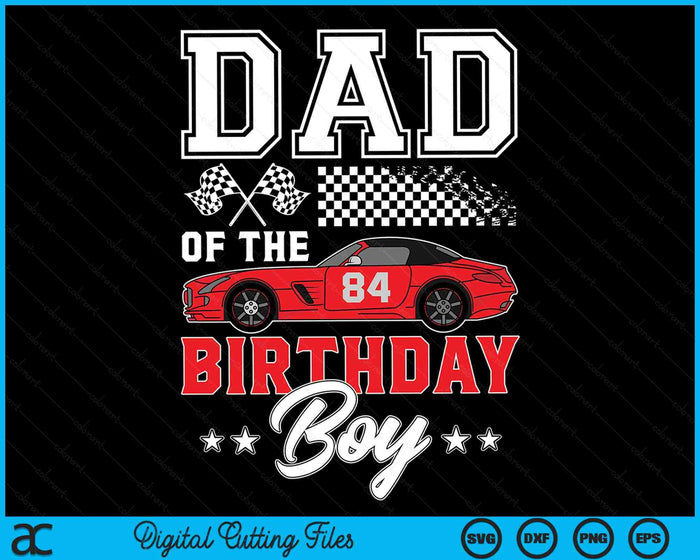 Dad Of The Birthday Boy Race Car Racing Car Driver SVG PNG Digital Printable Files Dad Of The Birthday Boy Race Car Racing Car Driver SVG PNG Digital Printable Files