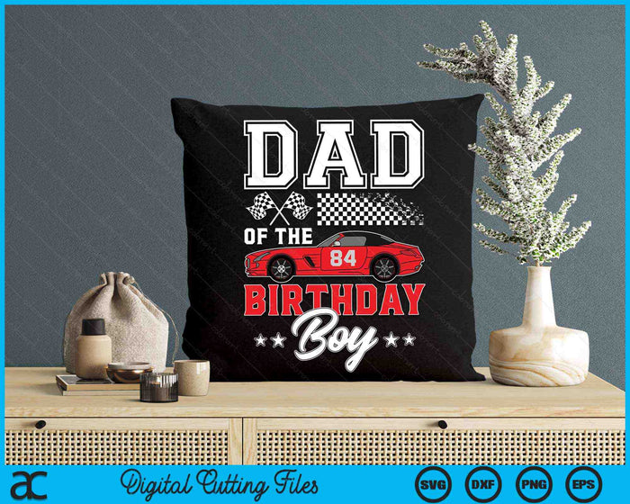 Dad Of The Birthday Boy Race Car Racing Car Driver SVG PNG Digital Printable Files Dad Of The Birthday Boy Race Car Racing Car Driver SVG PNG Digital Printable Files