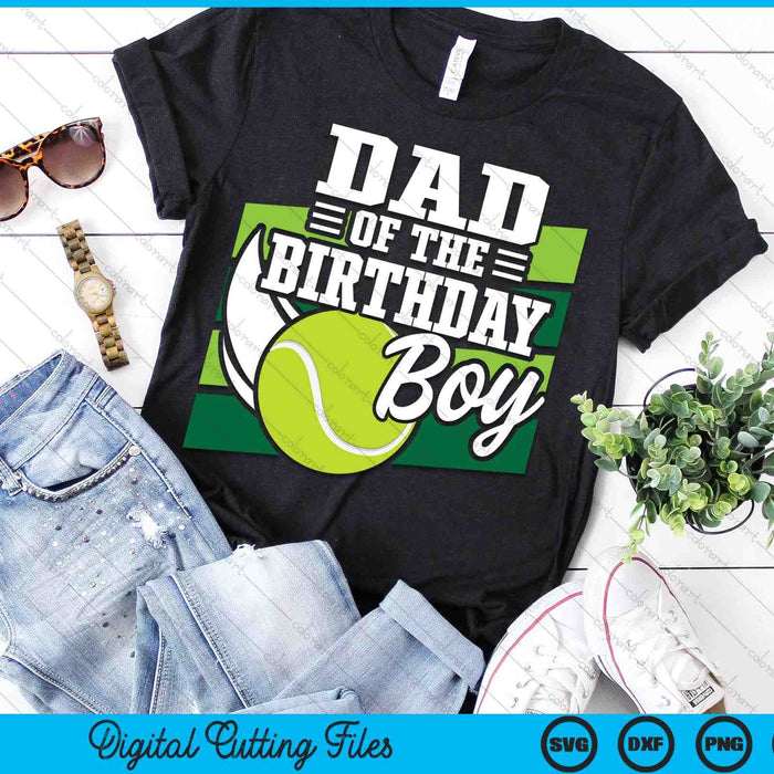 Dad Of The Birthday Boy Tennis Lover Birthday SVG PNG Cutting Printable Files Dad Of The Birthday Boy Tennis Lover Birthday SVG PNG Cutting Printable Files