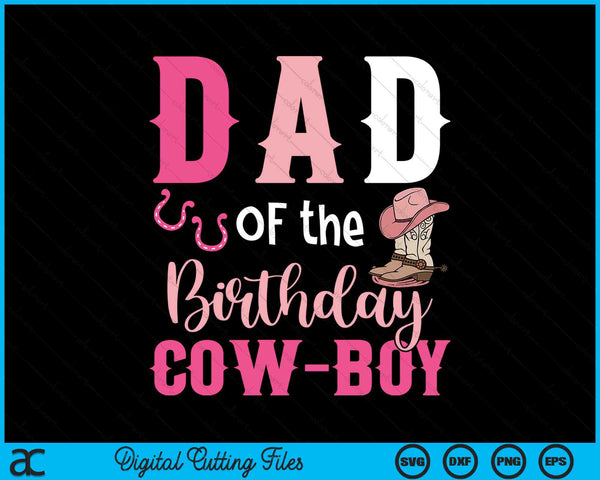 Dad Of The Birthday Cow Boy Rodeo Cowboy 1st Birthday SVG PNG Cutting Printable Files