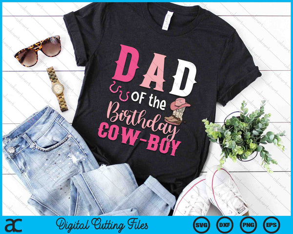 Dad Of The Birthday Cow Boy Rodeo Cowboy 1st Birthday SVG PNG Cutting Printable Files
