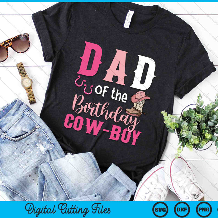 Dad Of The Birthday Cow Boy Rodeo Cowboy 1st Birthday SVG PNG Cutting Printable Files Dad Of The Birthday Cow Boy Rodeo Cowboy 1st Birthday SVG PNG Cutting Printable Files