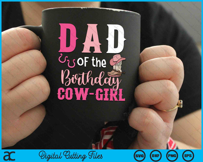 Dad Of The Birthday Cow Girl Rodeo Cowgirl 1st Birthday SVG PNG Digital Cutting Files