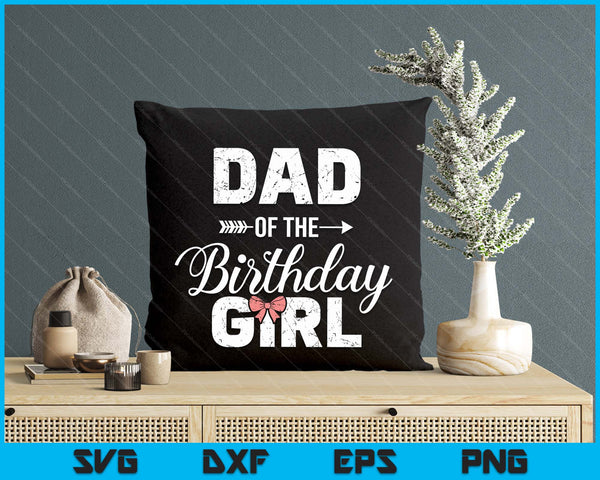 Dad Of The Birthday Girl Matching Family SVG PNG Digital Printable Files