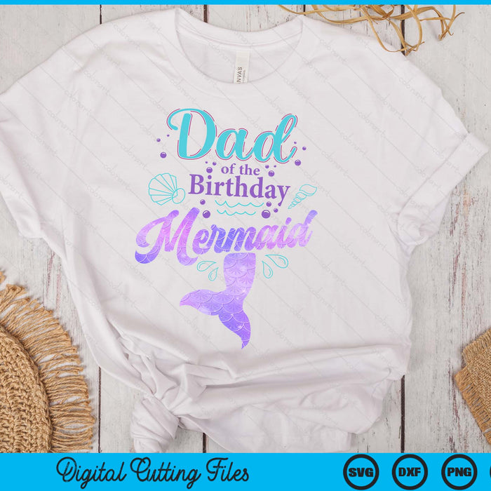 Dad Of The Birthday Mermaid Birthday Party SVG PNG Digital Cutting File Dad Of The Birthday Mermaid Birthday Party SVG PNG Digital Cutting File