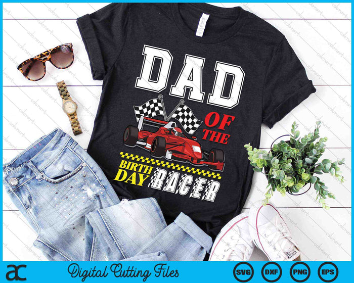 Dad Of The Birthday Racer Family Race Car Party SVG PNG Digital Cutting Files Dad Of The Birthday Racer Family Race Car Party SVG PNG Digital Cutting Files