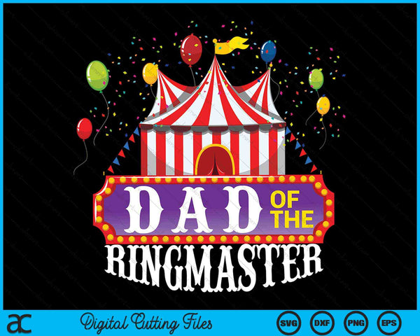 Dad Of The Ringmaster Kids Birthday Circus Party SVG PNG Digital Cutting Files