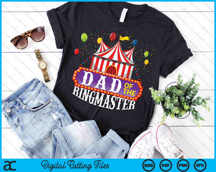 Dad Of The Ringmaster Kids Birthday Circus Party SVG PNG Digital Cutting Files Dad Of The Ringmaster Kids Birthday Circus Party SVG PNG Digital Cutting Files