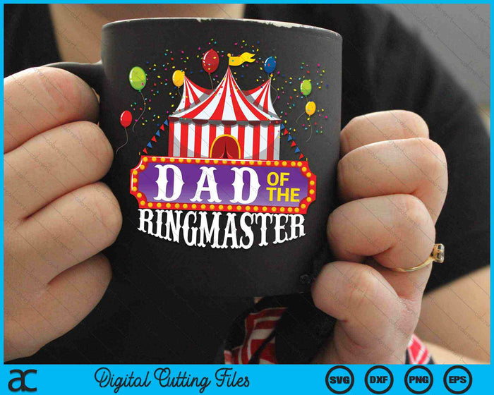 Dad Of The Ringmaster Kids Birthday Circus Party SVG PNG Digital Cutting Files Dad Of The Ringmaster Kids Birthday Circus Party SVG PNG Digital Cutting Files