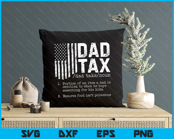 Dad Tax Funny Dad Tax Definition Father's Day SVG PNG Digital Printable Files